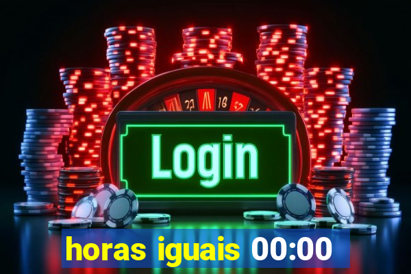 horas iguais 00:00